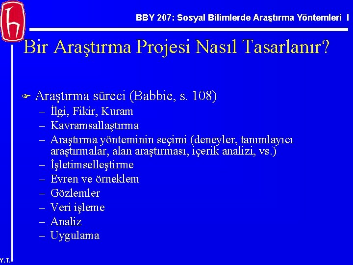 BBY 207: Sosyal Bilimlerde Araştırma Yöntemleri I Bir Araştırma Projesi Nasıl Tasarlanır? F Araştırma