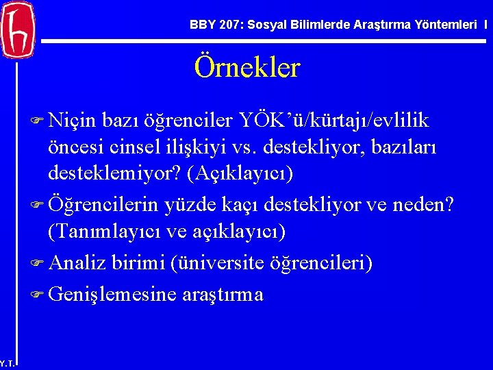 BBY 207: Sosyal Bilimlerde Araştırma Yöntemleri I Örnekler F Niçin bazı öğrenciler YÖK’ü/kürtajı/evlilik öncesi