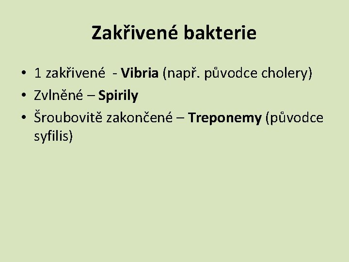 Zakřivené bakterie • 1 zakřivené - Vibria (např. původce cholery) • Zvlněné – Spirily