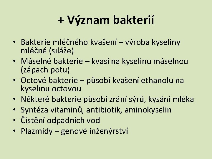 + Význam bakterií • Bakterie mléčného kvašení – výroba kyseliny mléčné (siláže) • Máselné