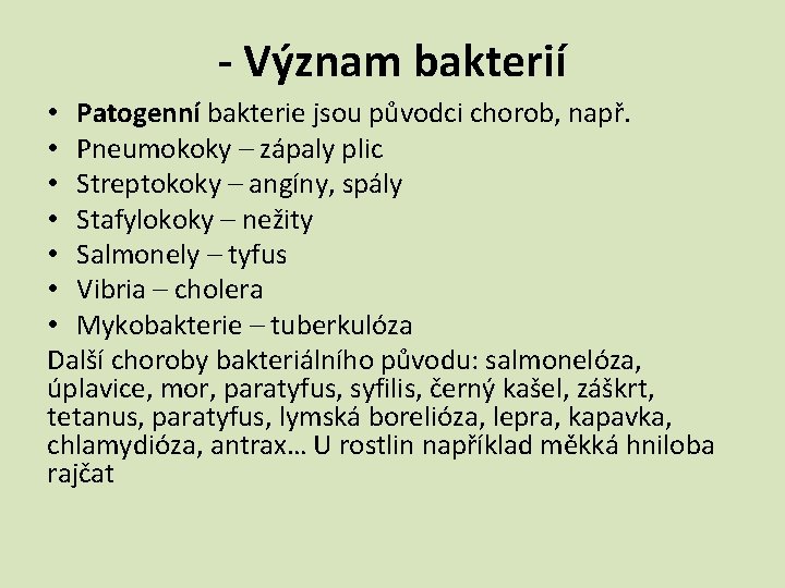 - Význam bakterií • Patogenní bakterie jsou původci chorob, např. • Pneumokoky – zápaly