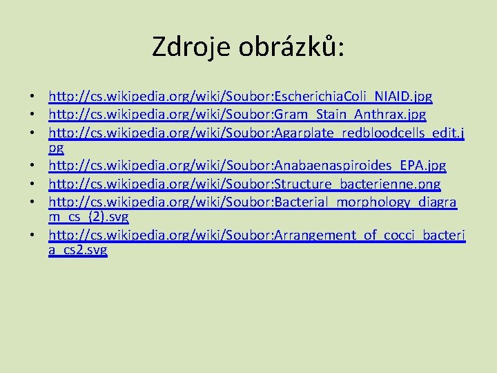 Zdroje obrázků: • http: //cs. wikipedia. org/wiki/Soubor: Escherichia. Coli_NIAID. jpg • http: //cs. wikipedia.