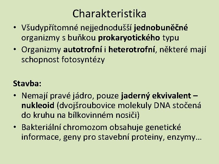 Charakteristika • Všudypřítomné nejjednodušší jednobuněčné organizmy s buňkou prokaryotického typu • Organizmy autotrofní i