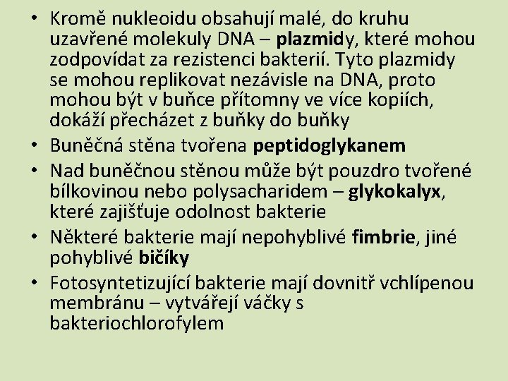  • Kromě nukleoidu obsahují malé, do kruhu uzavřené molekuly DNA – plazmidy, které