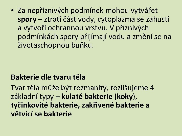  • Za nepříznivých podmínek mohou vytvářet spory – ztratí část vody, cytoplazma se