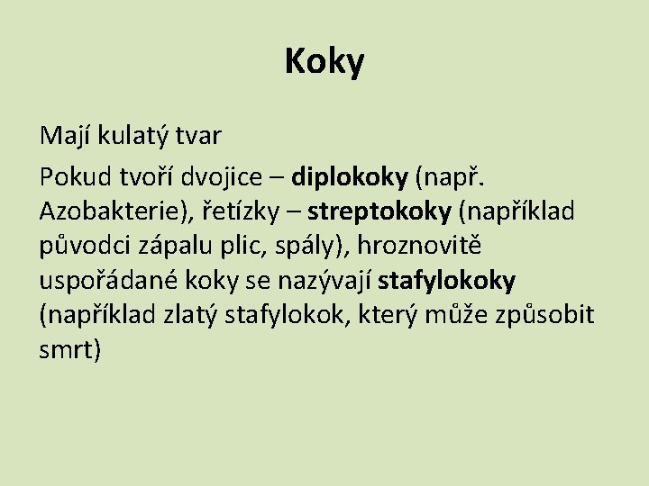 Koky Mají kulatý tvar Pokud tvoří dvojice – diplokoky (např. Azobakterie), řetízky – streptokoky