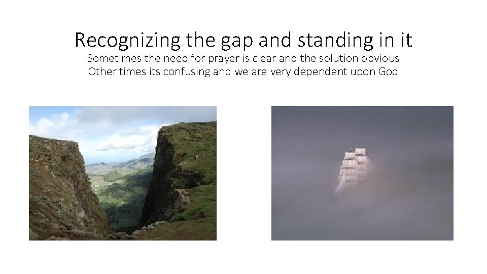 Recognizing the gap and standing in it Sometimes the need for prayer is clear