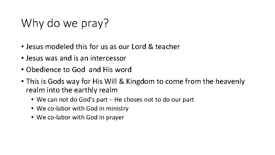 Why do we pray? • Jesus modeled this for us as our Lord &