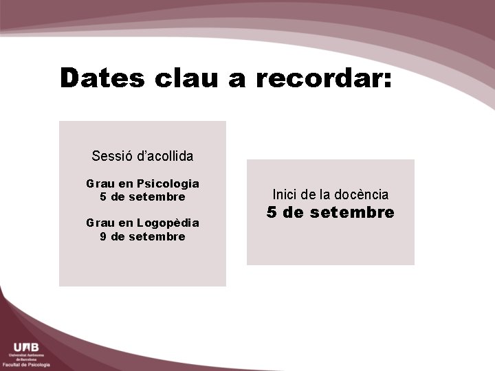 Dates clau a recordar: Sessió d’acollida Grau en Psicologia 5 de setembre Grau en