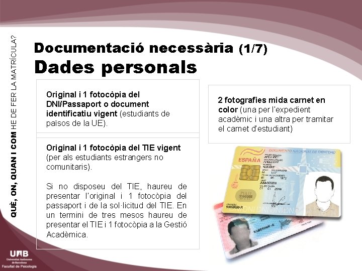 QUÈ, ON, QUAN I COM HE DE FER LA MATRÍCULA? Documentació necessària (1/7) Dades