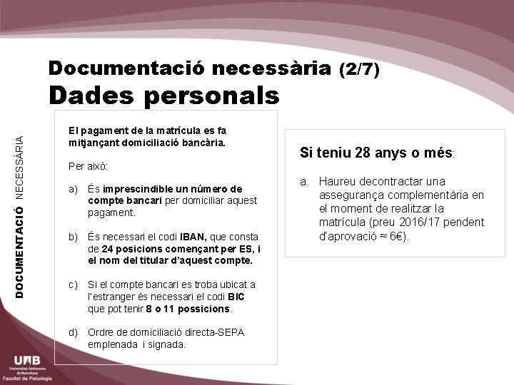 Documentació necessària (2/7) DOCUMENTACIÓ NECESSÀRIA Dades personals El pagament de la matrícula es fa