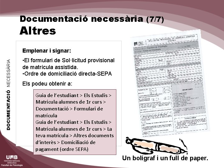 Documentació necessària (7/7) Altres DOCUMENTACIÓ NECESSÀRIA Emplenar i signar: • El formulari de Sol·licitud