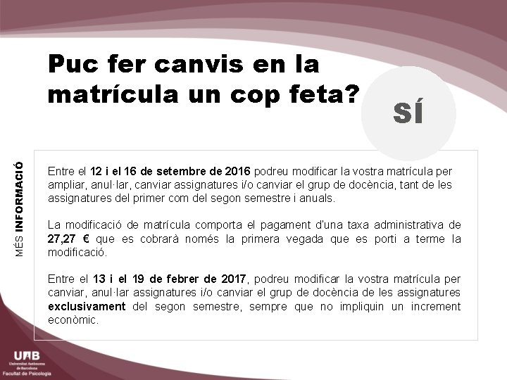 MÉS INFORMACIÓ Puc fer canvis en la matrícula un cop feta? SÍ Entre el