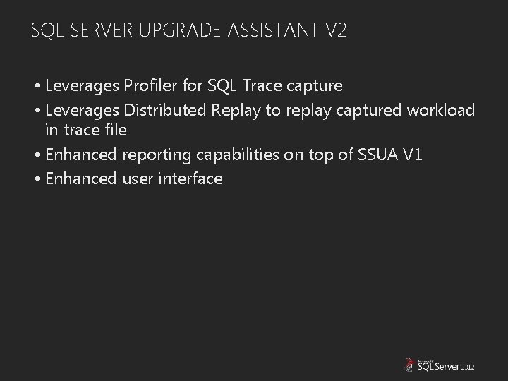 SQL SERVER UPGRADE ASSISTANT V 2 • Leverages Profiler for SQL Trace capture •