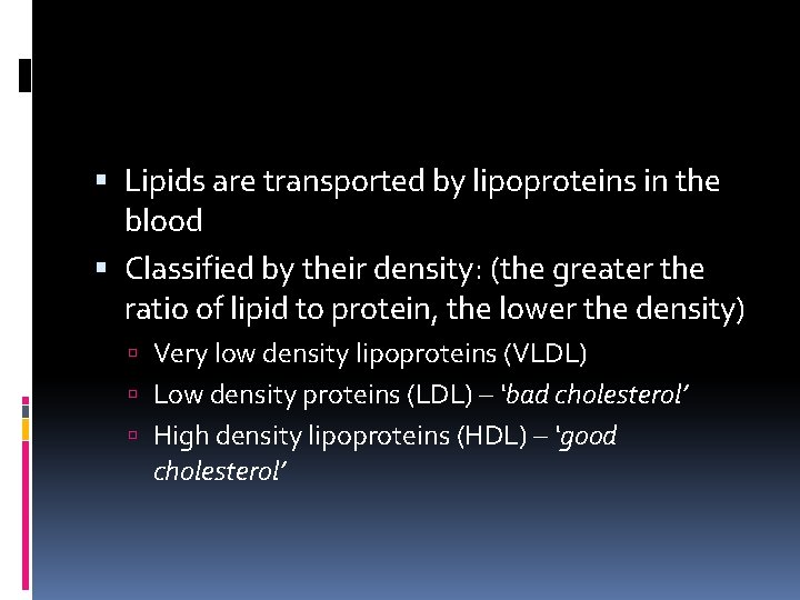  Lipids are transported by lipoproteins in the blood Classified by their density: (the