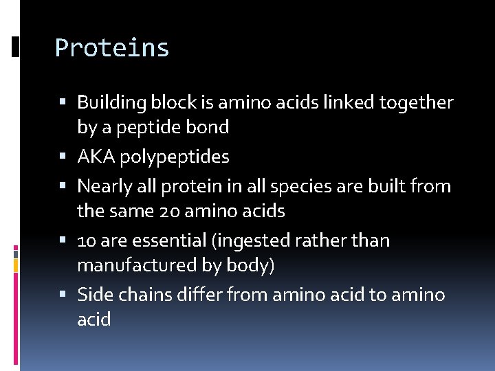 Proteins Building block is amino acids linked together by a peptide bond AKA polypeptides
