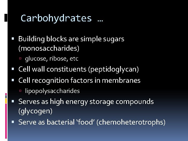 Carbohydrates … Building blocks are simple sugars (monosaccharides) glucose, ribose, etc Cell wall constituents
