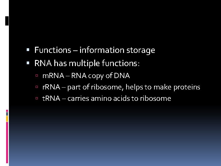  Functions – information storage RNA has multiple functions: m. RNA – RNA copy