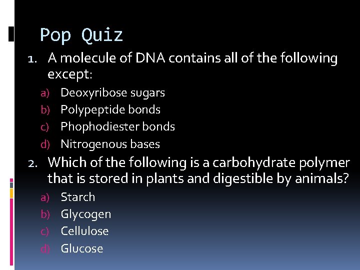 Pop Quiz 1. A molecule of DNA contains all of the following except: a)