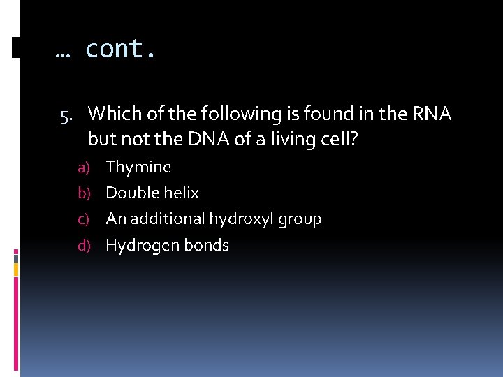… cont. 5. Which of the following is found in the RNA but not