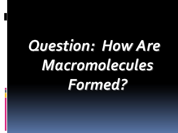 Question: How Are Macromolecules Formed? 