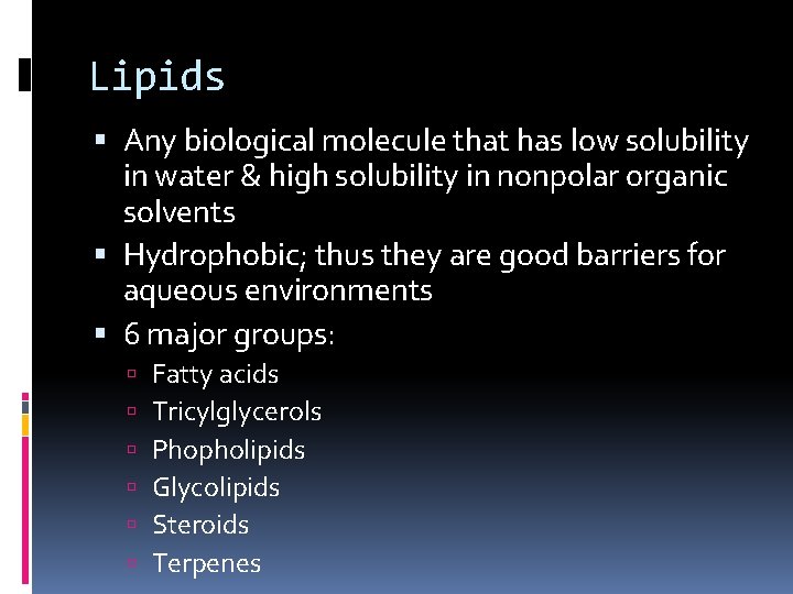 Lipids Any biological molecule that has low solubility in water & high solubility in