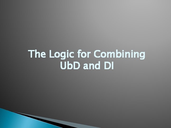 The Logic for Combining Ub. D and DI 