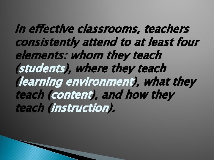 In effective classrooms, teachers consistently attend to at least four elements: whom they teach