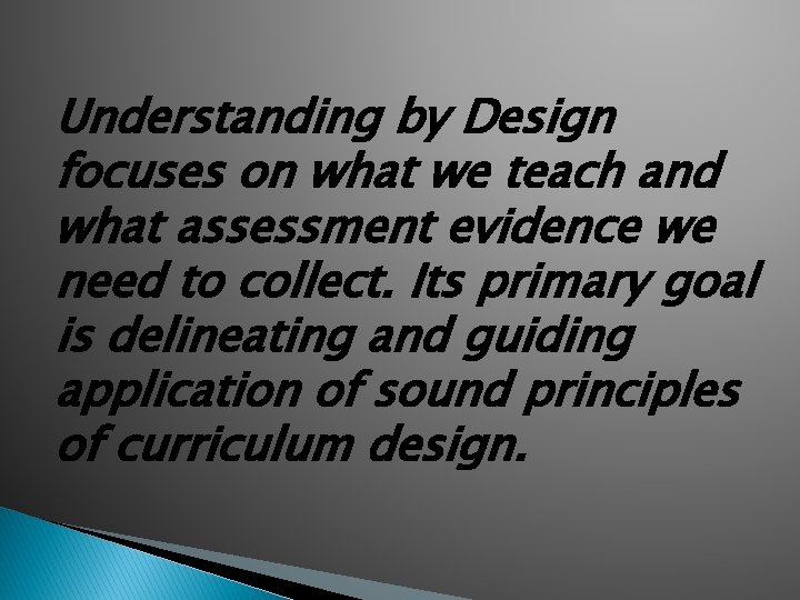 Understanding by Design focuses on what we teach and what assessment evidence we need