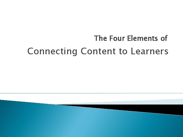 The Four Elements of Connecting Content to Learners 