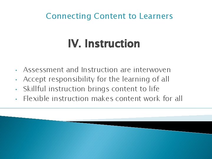 Connecting Content to Learners IV. Instruction • • Assessment and Instruction are interwoven Accept