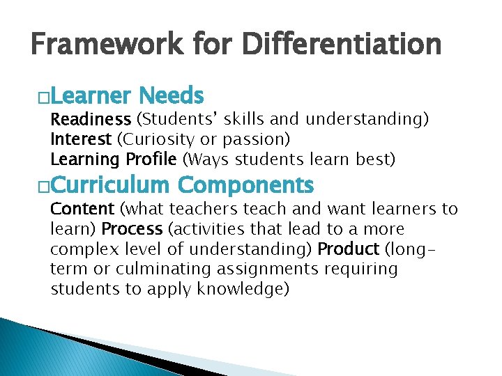 Framework for Differentiation �Learner Needs Readiness (Students’ skills and understanding) Interest (Curiosity or passion)