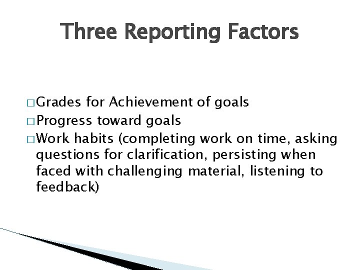 Three Reporting Factors � Grades for Achievement of goals � Progress toward goals �