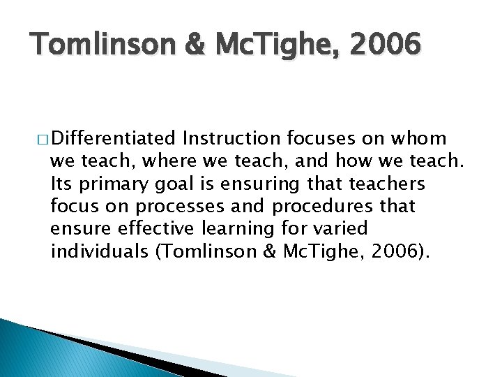 Tomlinson & Mc. Tighe, 2006 � Differentiated Instruction focuses on whom we teach, where