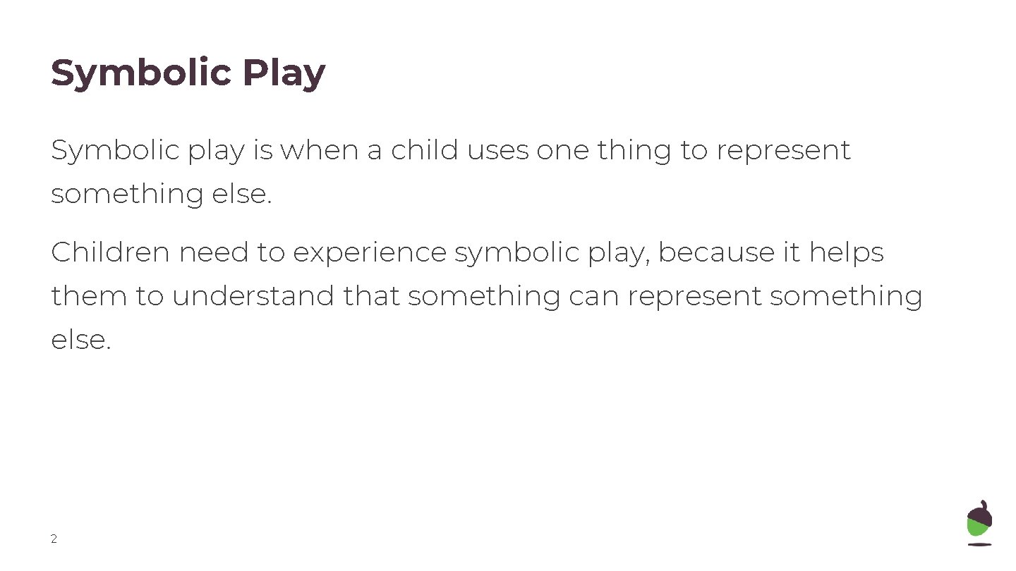 Symbolic Play Symbolic play is when a child uses one thing to represent something Symbolic Play Symbolic play is when a child uses one thing to represent something