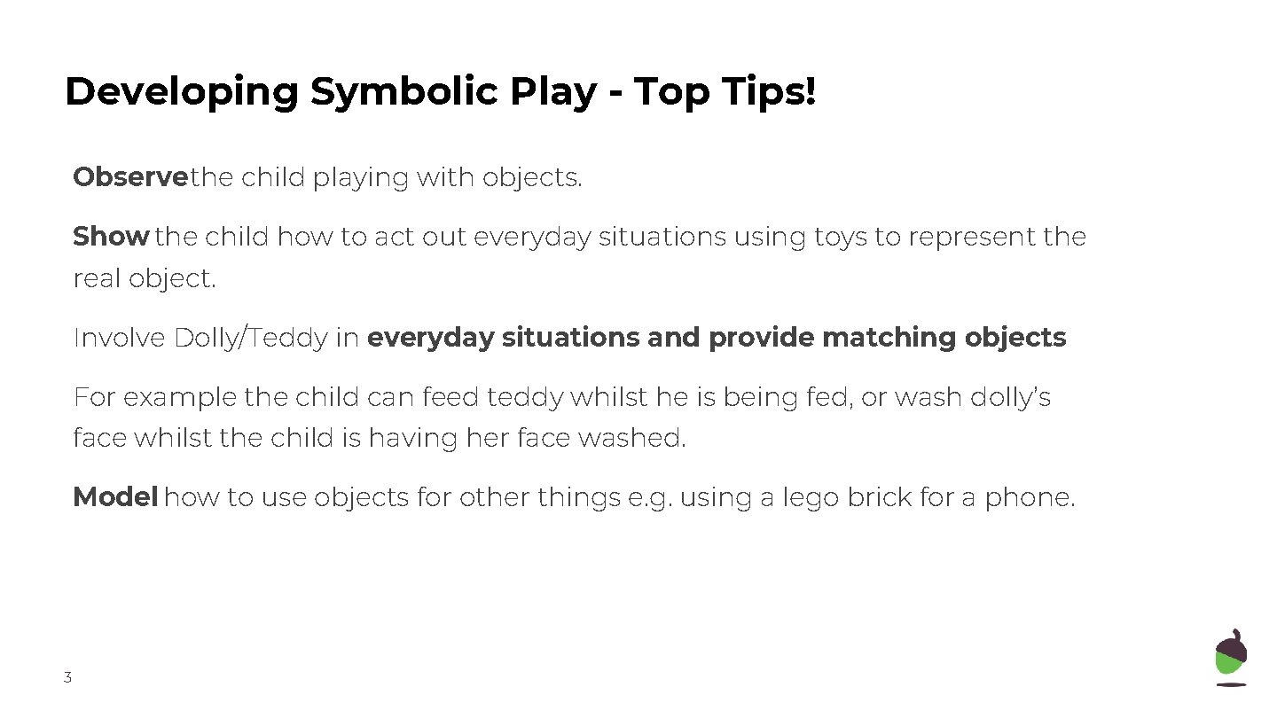 Developing Symbolic Play - Top Tips! Observe the child playing with objects. Show the Developing Symbolic Play - Top Tips! Observe the child playing with objects. Show the