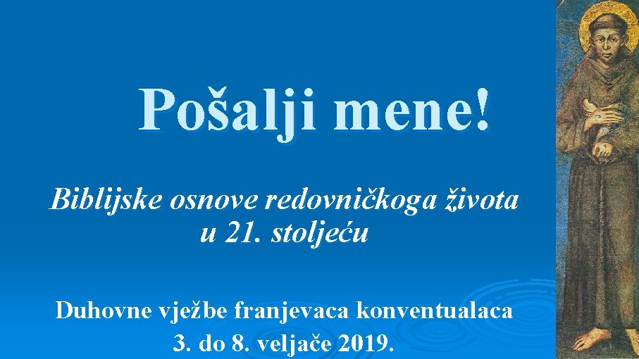 Pošalji mene! Biblijske osnove redovničkoga života u 21. stoljeću Duhovne vježbe franjevaca konventualaca 3.