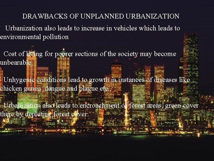 DRAWBACKS OF UNPLANNED URBANIZATION Urbanization also leads to increase in vehicles which leads to