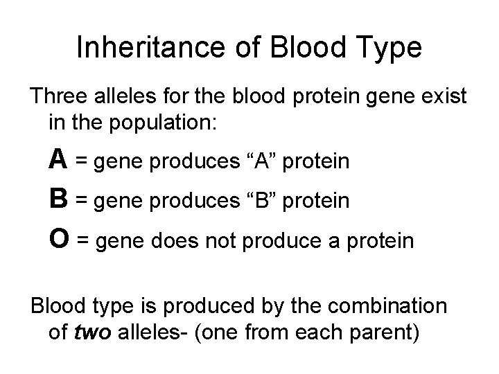 Inheritance of Blood Type Three alleles for the blood protein gene exist in the