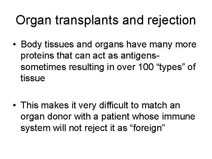 Organ transplants and rejection • Body tissues and organs have many more proteins that