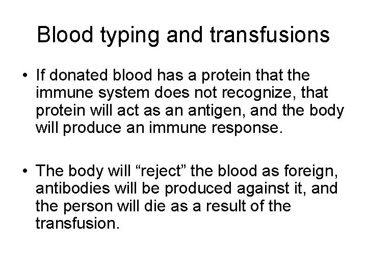 Blood typing and transfusions • If donated blood has a protein that the immune