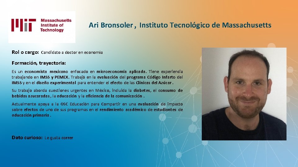 Ari Bronsoler , Instituto Tecnológico de Massachusetts Rol o cargo: Candidato a doctor en