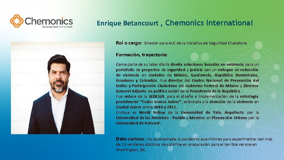 Enrique Betancourt , Chemonics International Rol o cargo: Director para ALC de la Iniciativa