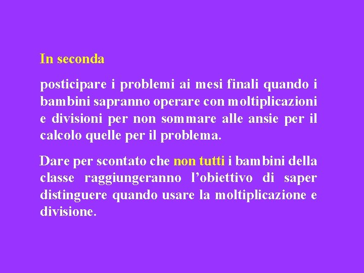 In seconda posticipare i problemi ai mesi finali quando i bambini sapranno operare con