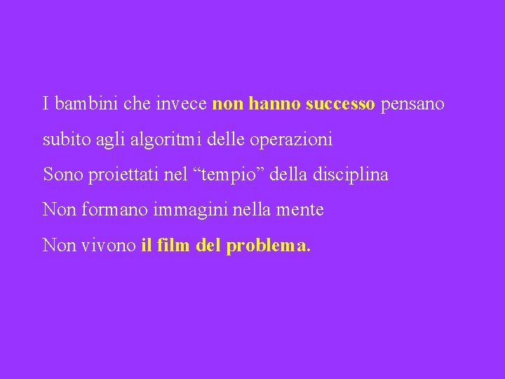 I bambini che invece non hanno successo pensano subito agli algoritmi delle operazioni Sono