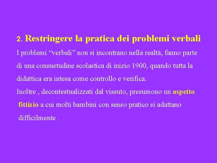 2. Restringere la pratica dei problemi verbali I problemi “verbali” non si incontrano nella