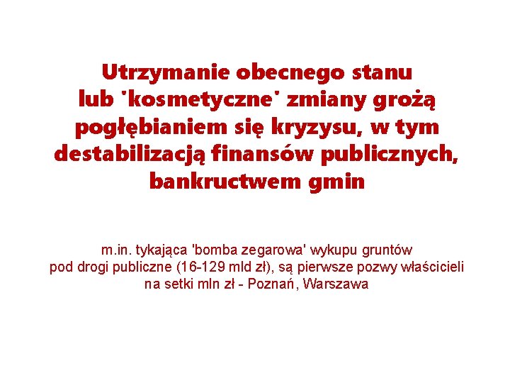 Utrzymanie obecnego stanu lub 'kosmetyczne' zmiany grożą pogłębianiem się kryzysu, w tym destabilizacją finansów