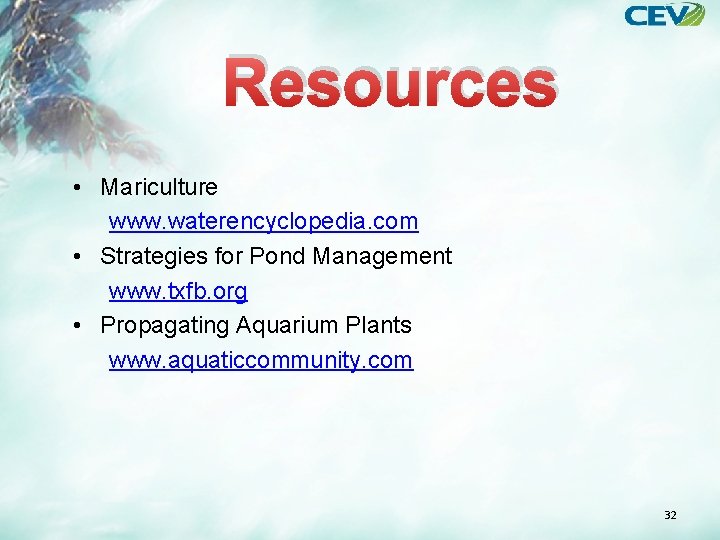 Resources • Mariculture www. waterencyclopedia. com • Strategies for Pond Management www. txfb. org