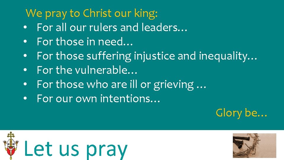 We pray to Christ our king: • For all our rulers and leaders… •