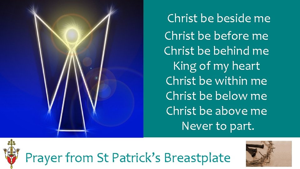 Christ be beside me Christ be before me Christ be behind me King of